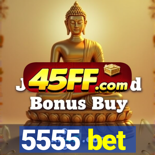 5555 bet